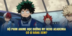 Bộ Phim Anime Học Đường My Hero Academia Có Gì Đáng Xem?