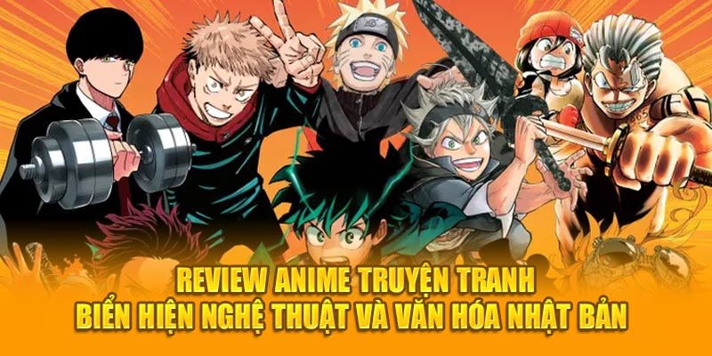 Review anime truyện tranh - biển hiện nghệ thuật và văn hóa Nhật Bản 
