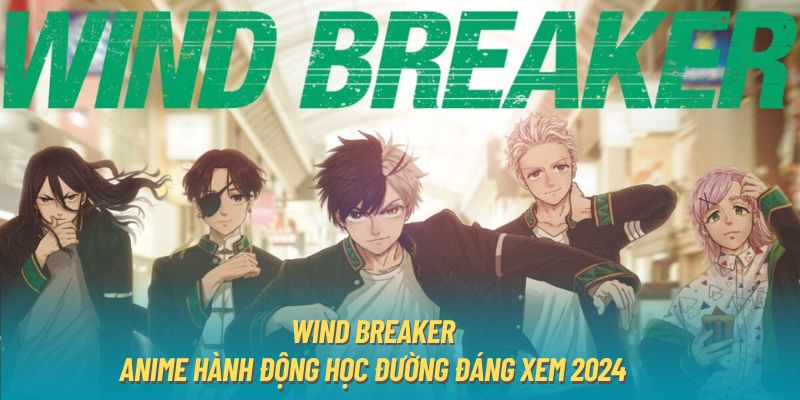 Wind Breaker - Anime hành động học đường đáng xem 2024